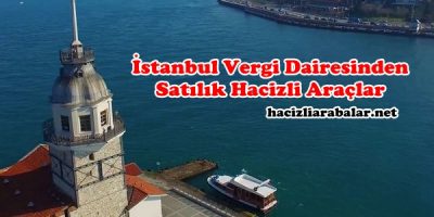 İstanbul Vergi Dairesinden Satılık Hacizli Araçlar