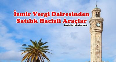 İzmir Vergi Dairesinden Satılık Hacizli Araçlar